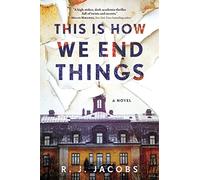 This is How We End Things: A Novel