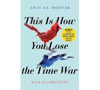 Amal El-Mohtar Max Gladstone This is How You Lose the Time War (Tascabile)