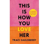 This Is How You Love Her: A Journey to Radical Self-Love