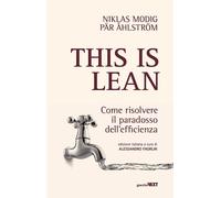 This Is Lean. Come Risolvere Il Paradosso Dell’Efficienza - 2023 - Guerini Next