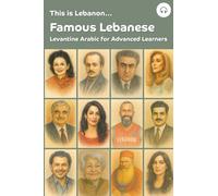 This is Lebanon... Famous Lebanese: Levantine Arabic for Advanced Learners: 1