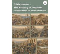 This is Lebanon... The History of Lebanon: Levantine Arabic for Advanced Learners
