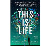 This Is Life: How the Science of the Cosmos Explains What We Are