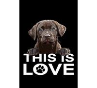 This Is Love: Chocolate Lab Puppy: Labrador Retriever Composition Notebook 120 College Ruled Lined Pages 6x9 Labrador Gift Book for Women Mom Mommy Girl Men Dad Daddy Dog Lover