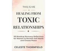 This Is Me Healing from Toxic Relationships: 102 Breakup Recovery Reflections for Women to Reclaim Self-Worth and Choose Peace