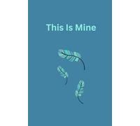 This is mine: 6x9 Teal Blue Nature-themed Notebook, Journal, Diary, 120 blank lined pages