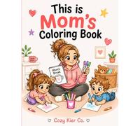 This is Mom’s Coloring Book: A Funny and Relatable Coloring Book for Moms Who Need a Break