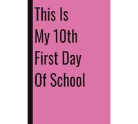 This Is My 10th First Day Of School: 110 Blank Pages | 6x9Inches | Funny Notebook Gift Ideas, Sarcastic Saying Work Gag Gift for, Girls, Office Employees, Boss, Coworkers, Colleagues, Best Friend
