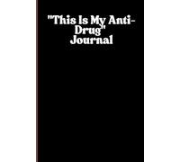 "This Is My Anti-Drug": A Journal for Staying Clean, Focused, and Empowered