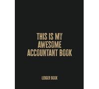 This Is My Awesome Accountant Book: Funny Ledger Book for Accountants and Finance Professionals