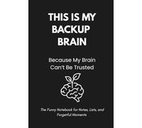 This is My Backup Brain Because My Brain Can't Be Trusted: The Funny Notebook for Notes, Lists, and Forgetful Moments