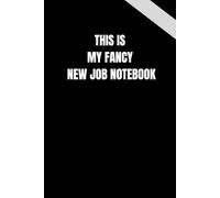 This Is My Fancy New Job Notebook: 6 x 9 Blank Lined Notebook Journal - Funny Gag Gift for Boss, Manager, Coworkers, Employees, Colleagues