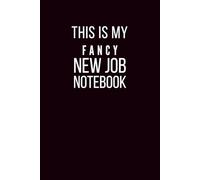 This Is My Fancy New Job Notebook: 6" x 9" Funny Work Notebook with Sarcastic Quote | Perfect Christmas, New Year, or Promotion Gift for Coworkers, ... Boss | Blank Lined Journal for Office or Home
