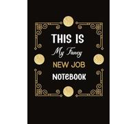 This Is My Fancy New Job Notebook: Funny Blank Lined Notebook Journal Gift for Office Coworkers women or men, for Boss Manager in work, Colleagues, ... Funny Saying on cover Office Humor Journal .