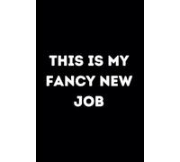 This Is My Fancy New Job Notebook Funny Gift for Boss Manager Coworker , Colleagues, Bosses, Boss Day Gifts, Best Team Ever Funny Office Humor | 6x9 Lined Notebook