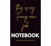 This Is My Fancy New Job Notebook: Funny Office Humor Gag Gift for Coworkers, Boss, and Friends | 6x9 Blank Lined Journal, 100 Pages