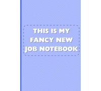 This Is My Fancy New Job Notebook: Humorous Sarcastic Office Gift for Coworkers, Employees, Bosses, and Adults/ 6x9 Lined Blank Notebook Journal 110 Pages