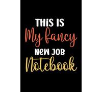 This Is My Fancy New Job Notebook: Lined Notebook For Coworkers, Employees, Boss