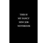 This Is My Fancy New Job Notebook: Lined Notebook For Coworkers, Employees, Boss
