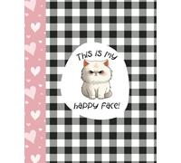 This Is My Happy Face | Composition Notebook with Adorable Disgruntled Kitty | 7.5 x 9.25 inches | 120 Wide ruled lined pages