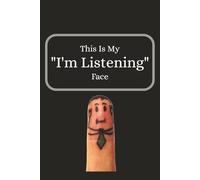 This Is My “I’m Listening” Face: Funny Blank Lined College Ruled Notebook | 110 pages | Size 6x9 inch | For Personal Use or Office Workplace Humor | Gag Gift for Men & Women