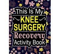 This is My Knee Surgery Recovery Activity Book: Funny Gift and Relaxing Activities to Reduce Stress through Knee Replacement Recovery (With Over 90 ... and More for Post-Surgery Patients)