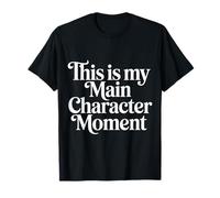 This Is My Main Character Moment - Maglietta