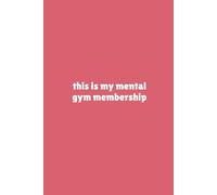 this is my mental gym membership | Funny Gag Journal | 120 Lined pages: Because therapy’s expensive, and sarcasm’s free