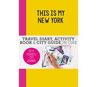 This Is My New York: travel diary, activity book & city guide in one [Lingua Inglese]: Do-It-Yourself City Journal