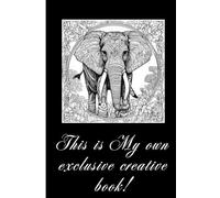 This is My own exclusive creative book!: Private Blank Notebook for sketching, drawing, write in, planning, journaling with friendly Elephant | Black & White | 6x9 inch 110 Pages