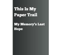 This Is My Paper Trail - My Memory’s Last Hope: Funny Gift Notebook Journal for Friends and Family