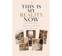 This Is My Reality Now: An Abundance Scripting Journal for Women | Manifestation, Future Self, Gratitude, Self-Love & Personal Growth