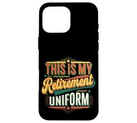 This Is My Retirement Uniform Funny Retired Senior |----- Custodia per iPhone 16 Pro Max