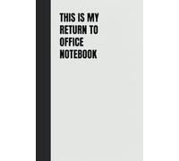 This Is My Return to Office Notebook: Blank Lined Notebook, Funny Workplace Gag Gift: Office Humor for Sarcastic Friends, Coworkers, Bosses and Employees