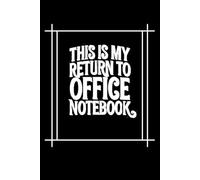 THIS IS MY RETURN TO OFFICE NOTEBOOK: Funny notebook Gift for Coworkers & Employees | 6x9 Lined Journal 120 pages for Work & Meetings