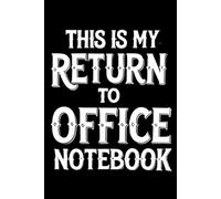 THIS IS MY RETURN TO OFFICE NOTEBOOK: Funny notebook Gift for Coworkers & Employees | 6x9 Lined Journal 120 pages for Work & Meetings