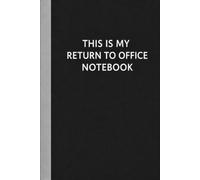 THIS IS MY RETURN TO OFFICE NOTEBOOK: Funny notebook Gift for Coworkers & Employees | 6x9 Lined Journal 120 pages for Work & Meetings