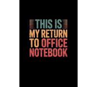 This Is My Return to Office Notebook: Funny notebook Gift for Coworkers & Employees | 6x9 Lined Journal for Work & Meetings