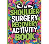 THIS IS MY SHOULDER SURGERY RECOVERY ACTIVITY BOOK: The Ultimate Shoulder Surgery Recovery Activity Book with Word Searches, Crosswords, Sudoku, Mazes ... Rotator Cuff Repair & Arthroscopy Patients