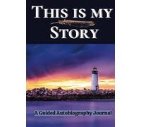 This Is My Story: A Guided Autobiography Journal with Thoughtful Prompts to Capture Your Life Story, Cherished Memories & Legacy | A Meaningful Gift for Parents, Grandparents, or Yourself