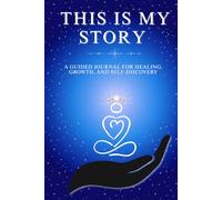 This is my Story: A Guided Journal for Healing, Growth, and Self-Discovery