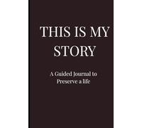 This Is My Story: A Guided Journal to Preserve a Life | 6 x 9 inches, 100+ pages Prompt Journal Notebook for Women and Men