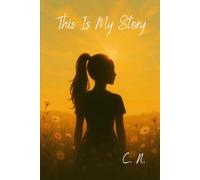 This Is My Story: A True Memoir of Trauma, Survival, and Finding Strength Through Motherhood