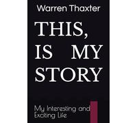 This, Is My Story: My Interesting and Exciting Life