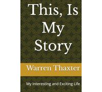 This, Is My Story: My Interesting and Exciting Life