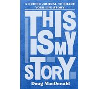 This Is My Story: Personalised Guided Journal to Share Their Life Story and Experiences (Doug MacDonald - Blue)