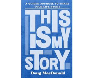 This Is My Story: Personalised Guided Journal to Share Their Life Story and Experiences (Doug MacDonald - Blue)
