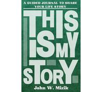 This Is My Story: Personalised Guided Journal to Share Their Life Story and Experiences (John Mizik - Green)