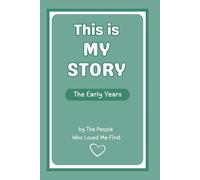 This is My Story, The Early Years: A Keepsake Children's Journal written by those who loved them first