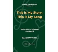 This Is My Story, This Is My Song: Reflections on Blessed Assurance: 10